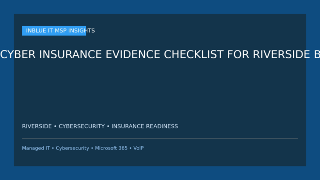 Cyber Insurance Evidence Checklist for Riverside Businesses Using an MSP